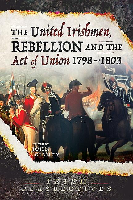 Irish Perspectives: The United Irishmen, Rebellion And The Act Of Union ...