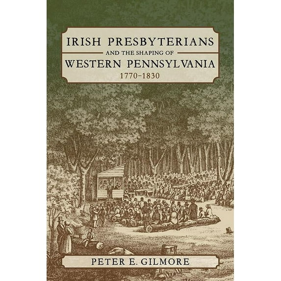 Irish Presbyterians and the Shaping of Western Pennsylvania, 1770-1830 (Hardcover)