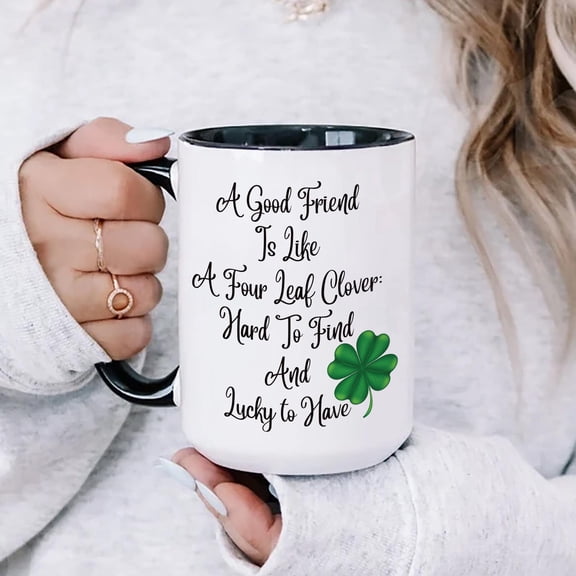 Irish Proverb Coffee Mug, A Good Friend Is Like a Four Leaf Clover Mug, St Patricks Day Gift, Best Friend Birthday Cup