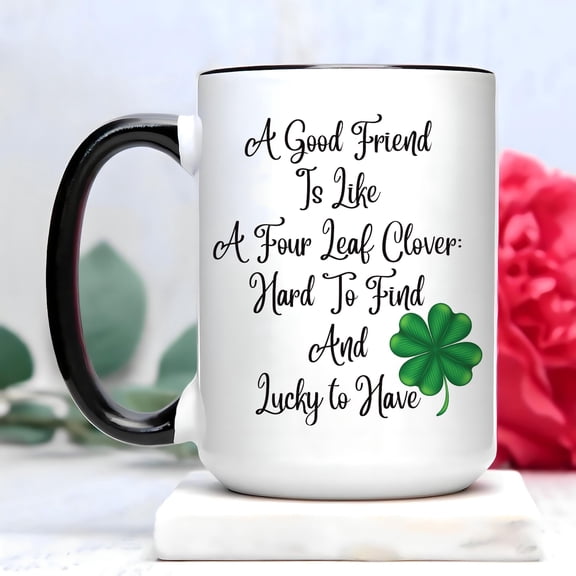 Irish Proverb Coffee Mug, A Good Friend Is Like a Four Leaf Clover Mug, St Patricks Day Gift, Best Friend Birthday Cup