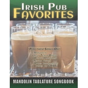 Irish Pub Favorites Mandolin Tablature Songbook 50 of the All-time Best Irish Pub Songs arranged in Tab for Mandolin-family Instruments Paperback