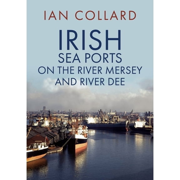 Irish Sea Ports on the River Mersey and River Dee (Paperback)
