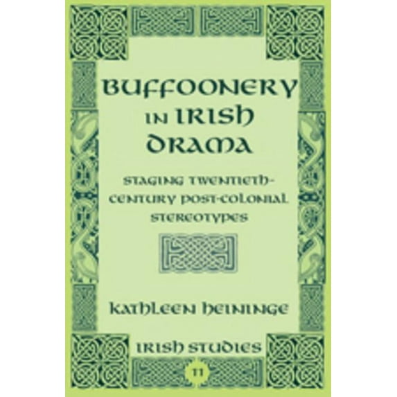 Irish Studies: Buffoonery in Irish Drama: Staging Twentieth-Century Post-Colonial Stereotypes (Hardcover)