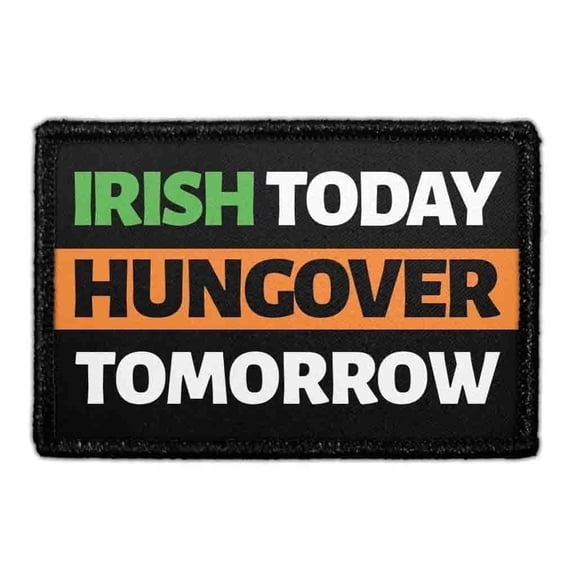 Irish Today Hungover Tomorrow - Removable Patch