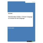 Irish Travellers Shelta - A Future Language or a Future for the Language