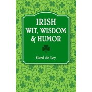 Irish Wit, Wisdom and Humor The Complete Collection of Irish Jokes, One-Liners & Witty Sayings, Paperback