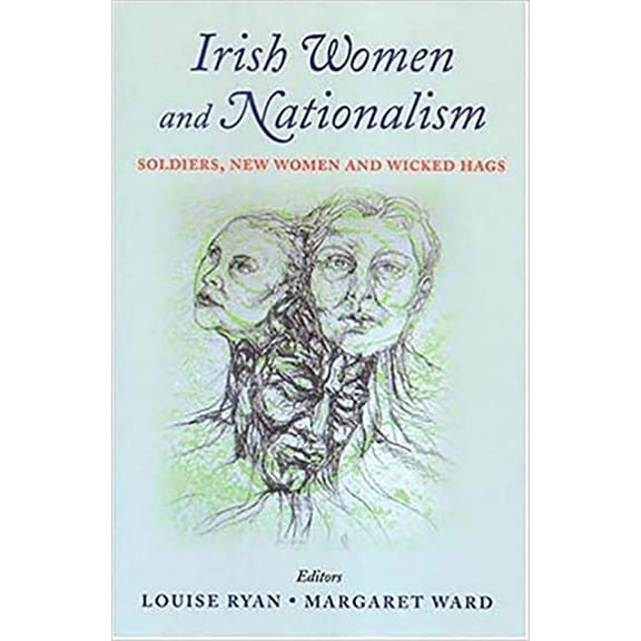 Irish Women and Nationalism : Soldiers, New Women and Wicked Hags (Hardcover)