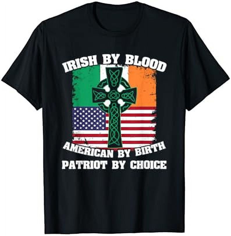 Irish by Blood American by Birth Patriot by Choice T-Shirt - Walmart.com