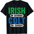thumbnail image 1 of Irish on Saturday Colt on Sunday Funny Gameday Sports Fans T-Shirt, 1 of 3