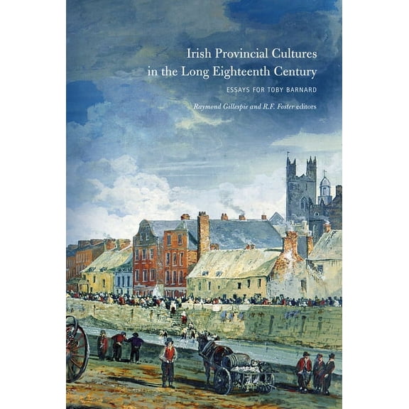 Irish provincial cultures in the long eighteenth century : Making the middle sort (Hardcover)