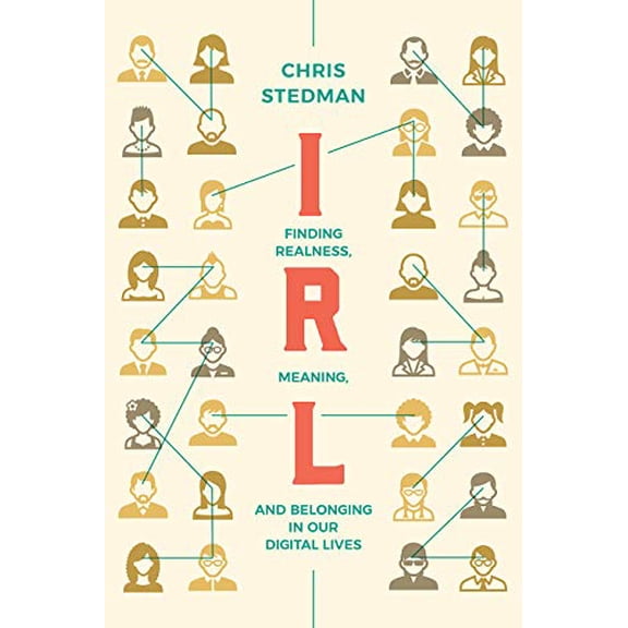 Pre-Owned Irl: Finding Realness, Meaning, and Belonging in Our Digital Lives (Hardcover) 1506463517 9781506463513