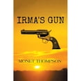 thumbnail image 1 of Pre-Owned Irma's Gun (Paperback 9781664146594) by Monet Thompson, 1 of 1