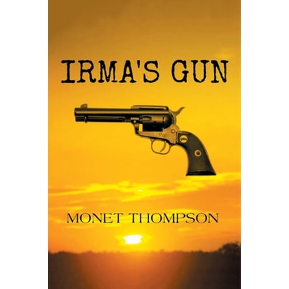 Pre-Owned Irma's Gun (Paperback 9781664146594) by Monet Thompson