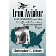 thumbnail image 1 of Iron Aviator: Cal Rodgers and the First North American Transcontinental Flight, (Paperback), 1 of 1