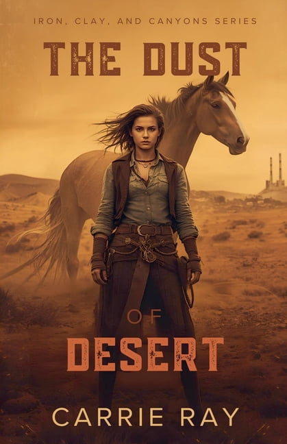 Iron, Clay, and Canyons The Dust of Desert, Book 1, (Paperback)