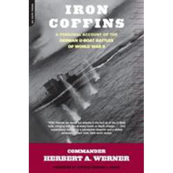 Pre-Owned Iron Coffins: A Personal Account of the German U-Boat Battles of World War II (Paperback) 030681160X 9780306811609