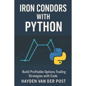 Iron Condors with Python: Build Profitable Options Trading Strategies with Code, (Paperback)