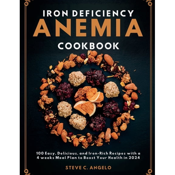 Iron Deficiency Anemia Cookbook: 100 Easy, Delicious, and Iron-Rich Recipes with a 4 weeks Meal Plan to Boost Your Healt, (Paperback)