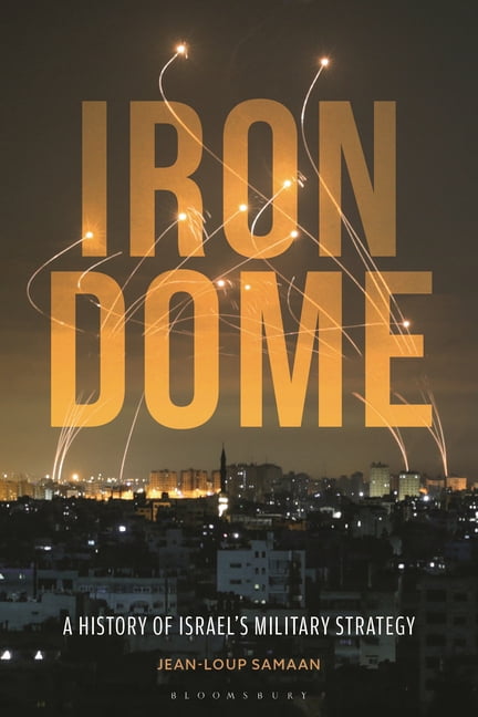 Iron Dome: A History of Israel's Military Strategy, (Paperback)