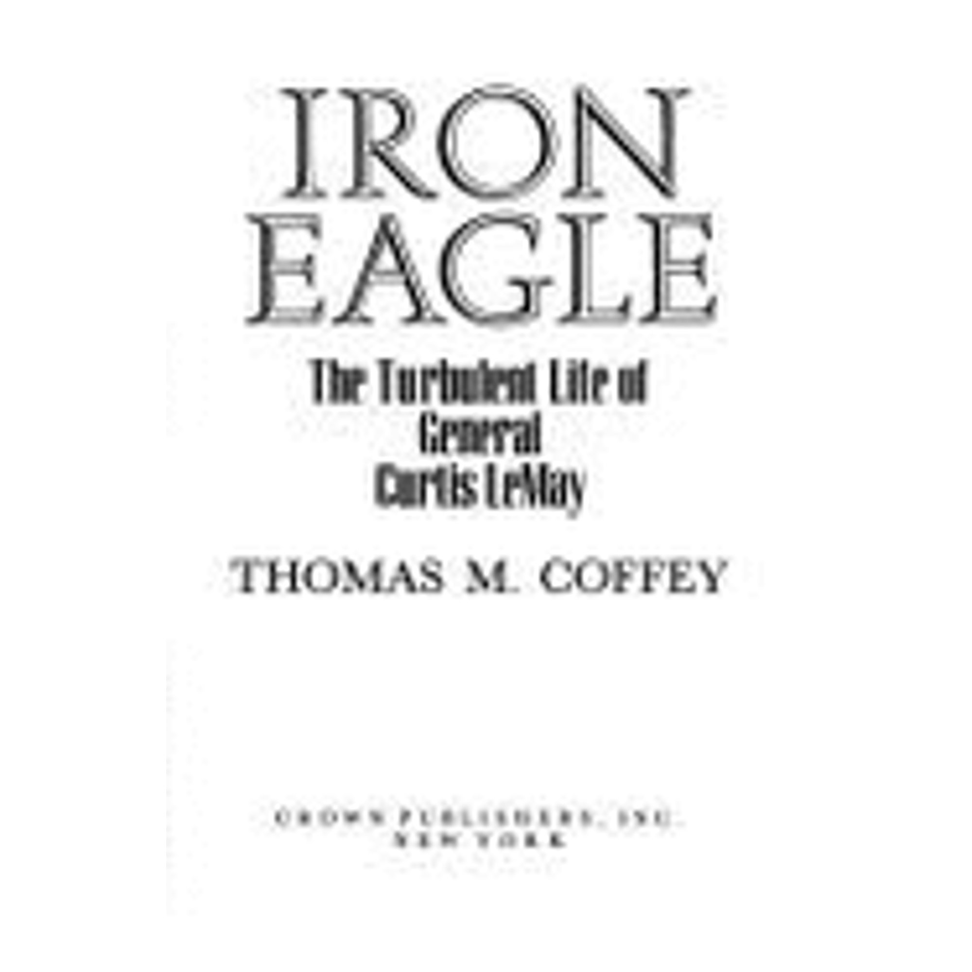 PreOwned Iron Eagle Turbulent Life Gen (Hardcover 9780517551882) by Thomas M Coffey
