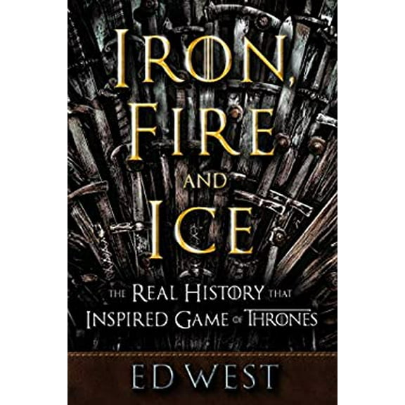 Pre-Owned Iron, Fire and Ice: The Real History That Inspired Game of Thrones (Hardcover) 151073564X 9781510735644