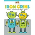thumbnail image 1 of Iron Grins: Funny Robot Coloring Book (Paperback), 1 of 1