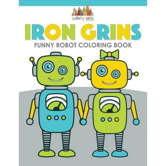 Iron Grins: Funny Robot Coloring Book (Paperback)