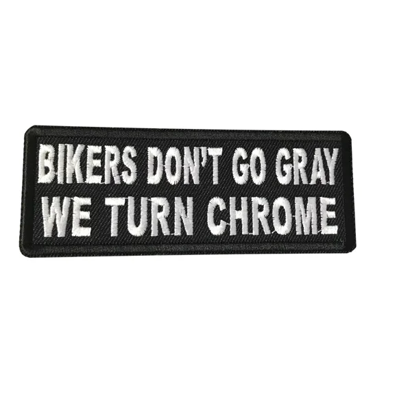 Iron On Patch - Bikers Don't Go Gray We Turn Chrome Motorcycle Hog Riders