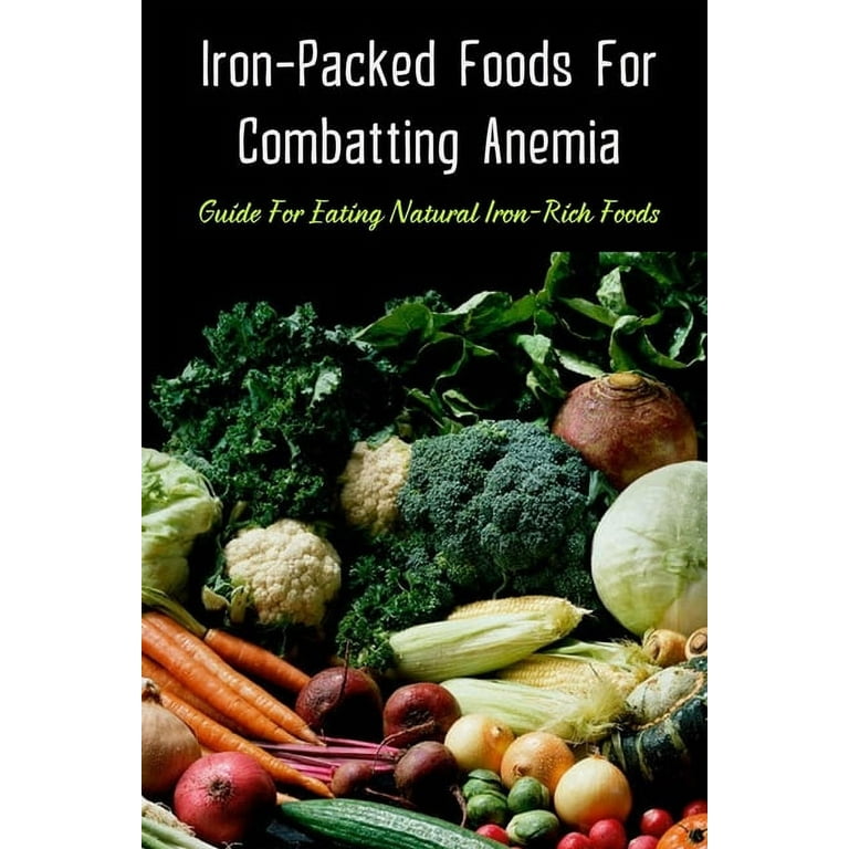 Iron-Packed Foods For Combatting Anemia: Guide For Eating Natural