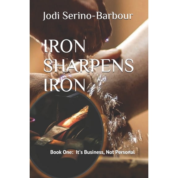 Iron Sharpens Iron Iron Sharpens Iron: It's Business, Not Personal, Book 1, (Paperback)