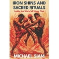 thumbnail image 1 of Iron Shins and Sacred Rituals: Inside the World of Muay Thai: Master the Art of Eight Limbs with Ancient Techniques and , (Paperback), 1 of 1