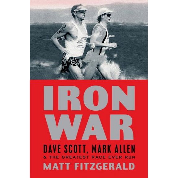 Pre-Owned Iron War: Dave Scott, Mark Allen & the Greatest Race Ever Run (Paperback) 1934030937 9781934030936