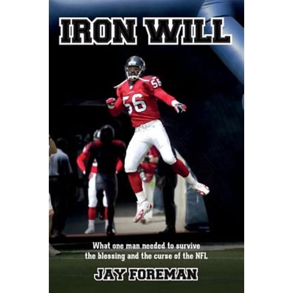 Iron Will: What one man needed to survive the blessing and the curse of the NFL (Paperback) by Jay Foreman