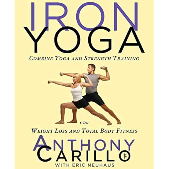 Pre-Owned Iron Yoga: Combine Yoga and Strength Training for Weight Loss and Total Body Fitness (Paperback) 1594862095 9781594862090