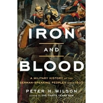 Pre-Owned Iron and Blood: A Military History of the German-Speaking Peoples Since 1500 Hardcover