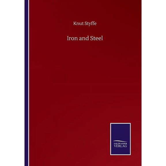 Iron and Steel Paperback 3752507322 9783752507324 Knut Styffe