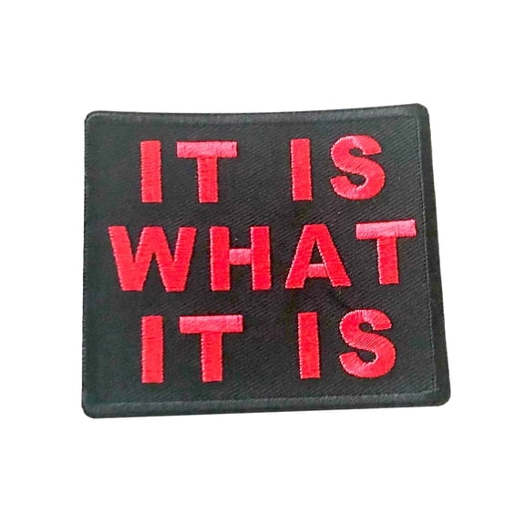 Iron on Patch - It Is What It Is Humor Novelty Biker DIY Patch