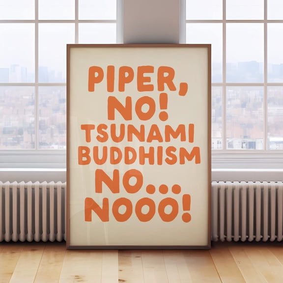 Ironic Quote Art Piper No Tsunami Buddhism Poster, Show Quote Wall Art UNFRAMED Poster, Wall Art for Decor, Present, 16x24