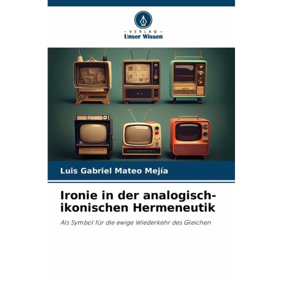 Ironie in der analogisch-ikonischen Hermeneutik, (Paperback)