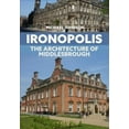 thumbnail image 1 of Ironopolis : The Architecture of Middlesbrough (Paperback), 1 of 1
