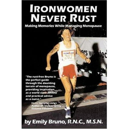 Ironwomen Never Rust: Making Memories While Managing Menopause [Paperback - Used]