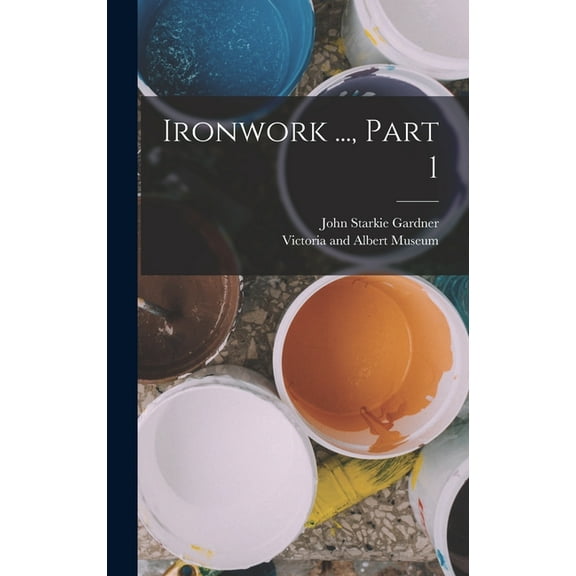 Ironwork ..., Part 1, (Hardcover)