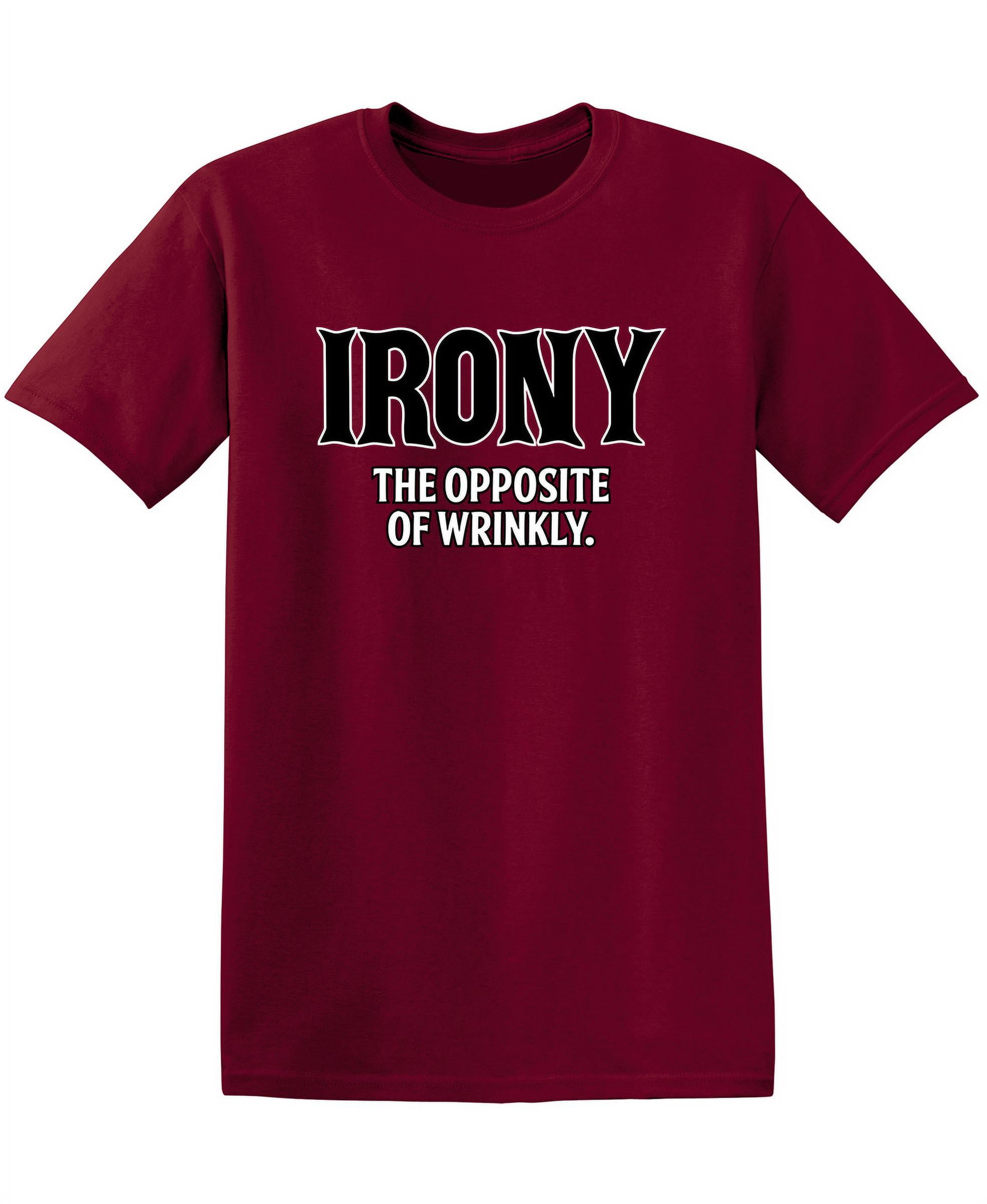 Irony Opposite Of Wrinkly Sarcasm Laughs Graphic Tees Fun Novelty Jokes