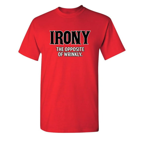 Irony Opposite Of Wrinkly Sarcasm Laughs Graphic Tees Fun Novelty Jokes Saying Tshirt For Humorous Sarcastic Attitude Mens Funny T Shirt