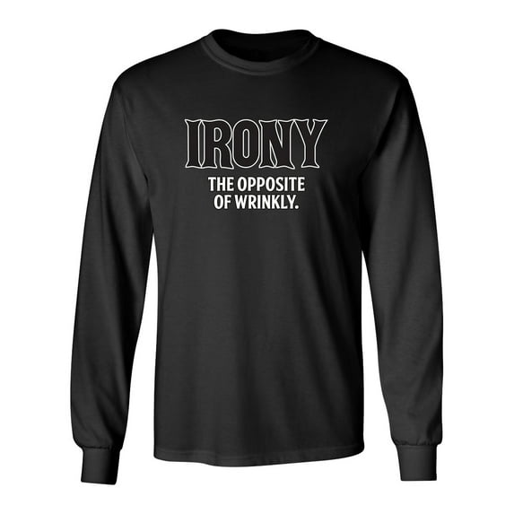 Irony Opposite Of Wrinkly Sarcastic Novelty Gift Idea Adult Humor Funny Men's Long Sleeve Shirts