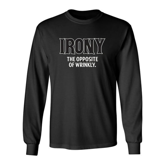 Irony Opposite Of Wrinkly Sarcastic Novelty Gift Idea Adult Humor Funny Men's Long Sleeve Shirts