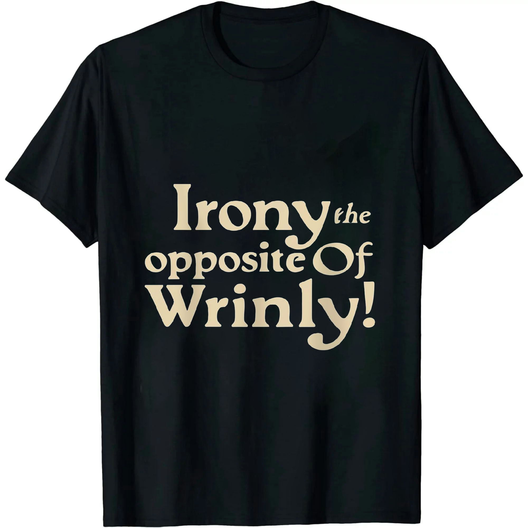 Irony Opposite of Wrinkly Graphic Novelty Sarcastic Funny T-Shirt ...
