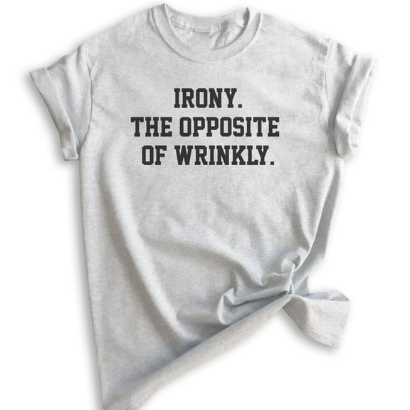 Irony The Opposite Of Wrinkly Shirt, Unisex Women's Men's Shirt, Irony Shirt, Ironic Shirt, Pun Shirt, Heather Ash, Medium