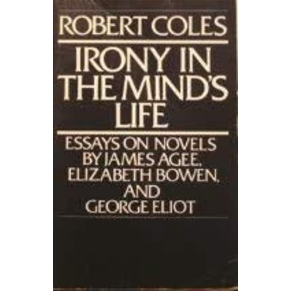 Pre-Owned Irony in the Mind's Life : Essays on Novels by James Agee, Elizabeth Bowen and George Eliot (Paperback) 9780811206891