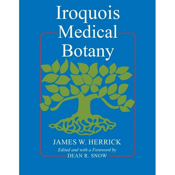 Iroquois and Their Neighbors Iroquois Medical Botany, (Paperback)